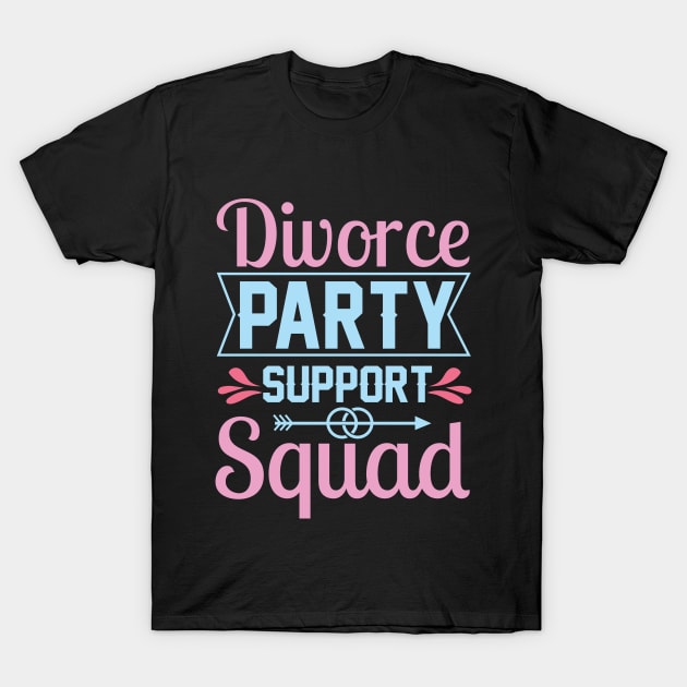 Divorce Party Support Squad T-Shirt by Little Blue Skies